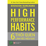 HIGH PERFORMANCE HABITS 6 Thói Quen Làm Việc Hiệu Quả