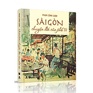 Sách Sài Gòn - Chuyện Đời Của Phố 4 Bìa cứng