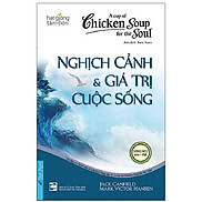 Chicken Soup For The Soul Nghịch Cảnh & Giá Trị Cuộc Sống Song Ngữ - Bản