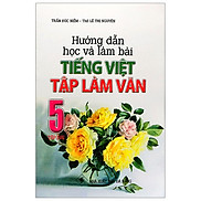 Hướng Dẫn Học Và Làm Bài Tiếng Việt - Tập Làm Văn 5 Tập 2