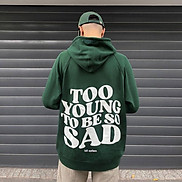 Áo Hoodie To0 Young To Be So Sad From rộng
