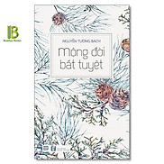 Sách - Mộng Đời Bất Tuyệt - Nguyễn Tường Bách - Phanbook