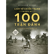 Lịch sử chiến tranh qua 100 trận đánh Richard Overy Bìa cứng - Bản Quyền