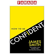 How To Be Confident The No.1 Sunday Times Bestseller