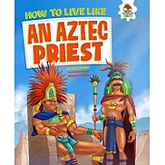 Sách tiếng Anh - How To Live Like Aztec Priest