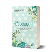 Ho oponopono - Phục hồi tự nhiên, chữa lành cuộc sống, hoàn thiện cuộc đời