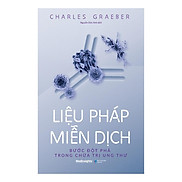 Sách Liệu Pháp Miễn Dịch Bước Đột Phá Trong Chữa Ung Thư - Alphabooks