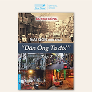 Sách Sài Gòn Một Thuở - Dân Ông Tạ Đó - Tập 2