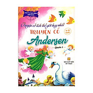 Truyện cổ tích thế giới hay nhất - Truyện cổ Andersen - Quyển 1 4-15 tuổi