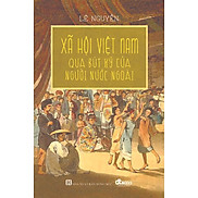Xã Hội Việt Nam Qua Bút Ký Của Người Nước Ngoài - Lê Nguyễn - bìa mềm