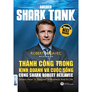 America Shark Tank - Thành Công Trong Kinh Doanh Và Cuộc Sống Cùng Shark