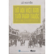 Xã Hội Việt Nam Thời Pháp Thuộc - DT