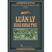 LUÂN LÝ GIÁO KHOA THƯ - Trần Trọng Kim, Nguyễn Văn Ngọc, Đặng Đình Phúc