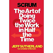 Scrum The Art Of Doing Twice The Work In Half The Time