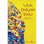 Vua Thành Thái Tiểu Thuyết Lịch Sử - Nguyễn Hữu Nam - bìa mềm