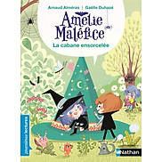 Sách luyện đọc tiếng Pháp - Amelie Malefice Niveau 2 - La cabane ensorcelee