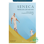 Seneca Những Bức Thư Đạo Đức Chủ nghĩa Khắc kỷ trong đời sống Tập 1 - Tái