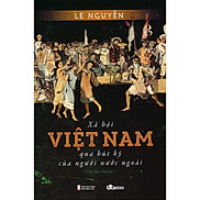 Xã Hội Việt Nam Qua Bút Ký Của Người Nước Ngoài - Lê Nguyễn