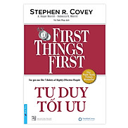 Tư Duy Tối Ưu - First Things First Bìa Cứng Tái Bản