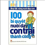 Sách 100 Bí Quyết Nuôi Dạy Con Trai Thành Công - Hàng Chính Hãng