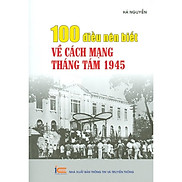 Sách - 100 Điều Nên Biết Về Cách Mạng Tháng Tám 1945