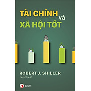 Tài Chính Và Xã Hội Tốt - Robert J. Shiller - Nguyễn Hồng dịch - bìa mềm