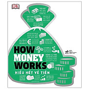 Bìa Cứng How Money Works - Hiểu Hết Về Tiền - DK - Bùi Thị Quỳnh Chi dịch