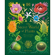 The Secret World of Plants Tales of More Than 100 Remarkable Flowers, Trees