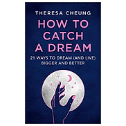 How To Catch A Dream 21 Ways To Dream and Live Bigger And Better