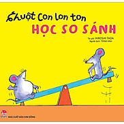 Ehon - Chuột Con Lon Ton - Học So Sánh 0-6 Tuổi