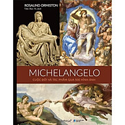 Michelangelo Cuộc Đời Và Tác Phẩm Qua 500 Hình Ảnh Bìa Cứng
