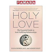 Holy Love The Essential Guide To Soul-Fulfilling Relationships