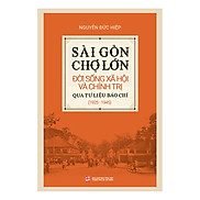 Sài Gòn - Chợ Lớn Đời Sống Xã Hội Và Chính Trị Qua Tư Liệu Báo Chí 1925 -