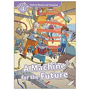 Oxford Read And Imagine Level 4 A Machine For The Future
