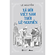 Xã Hội Việt Nam Thời Lê - Nguyễn - Lê Nguyễn - bìa mềm