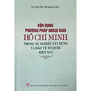 Sách Vận Dụng Phương Pháp Ngoại Giao Hồ Chí Minh Trong Sự Nghiệp Xây Dựng