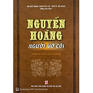 NGUYỄN HOÀNG - Người Mở Cõi - GS.VSTT.NGND. Phan Huy Lê, PGS.TS. Đỗ Bang
