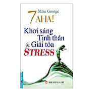 7 Aha Khơi Sáng Tinh Thần & Giải Tỏa Stress Tái Bản 2019
