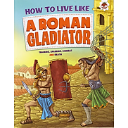 Sách tiếng Anh - How To Live Like A Roman Gladiator