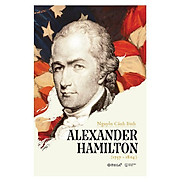 Alexander Hamilton 1757 1804 - Nguyễn Cảnh Bình - bìa mềm