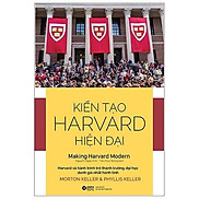 Kiến Tạo Harvard Hiện Đại - Making Harvard Modern