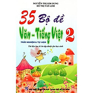 35 Bộ Đề Văn - Tiếng Việt Lớp 2 - Tự Luận & Trắc Nghiệm Tái Bản