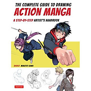 The Complete Guide To Drawing Action Manga A Step-by-Step Artist s Handbook