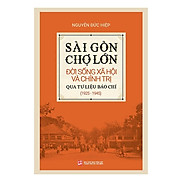 Sài Gòn Chợ Lớn đời sống xã hội và chính trị qua tư liệu báo chí 1925-1945