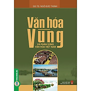 Văn Hóa Vùng Và Phân Vùng Văn Hóa Việt Nam - GS. TS. Ngô Đức Thịnh - bìa