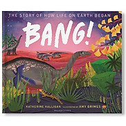 BANG The Story of How Life on Earth Began