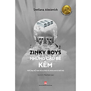 Zinky Boys Những Cậu Bé Kẽm Viết Hay Kể Toàn Bộ Sự Thật Về Chính Mình Là