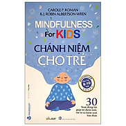 Chánh Niệm Cho Trẻ - Mindfulness For Kids Cho Trẻ 6-10 Tuổi