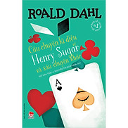 Sách - Tủ sách nhà văn Roald Dahl Câu chuyện kì diệu về Henry Sugar và sáu