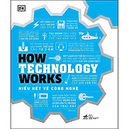 How Technology Works - Hiểu Hết Về Công Nghệ - DK - Tiểu Vũ dịch